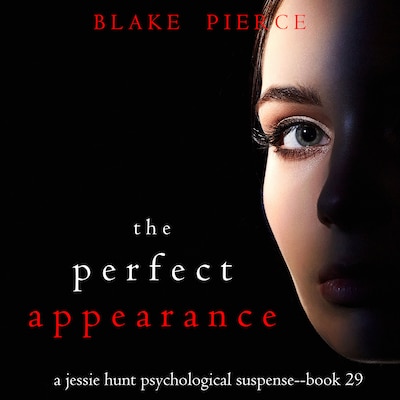 The Perfect Appearance (A Jessie Hunt Psychological Suspense Thriller—Book Twenty-Nine)