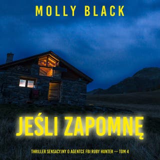 Jeśli zapomnę (Thriller sensacyjny o agentce FBI Ruby Hunter — Tom 4) – okładka audiobooka, autor Molly Black