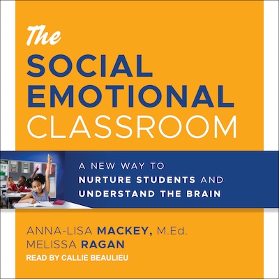 The Social Emotional Classroom – omslag til lydbogen af Anna-Lisa Mackey, M.Ed., Melissa Ragan