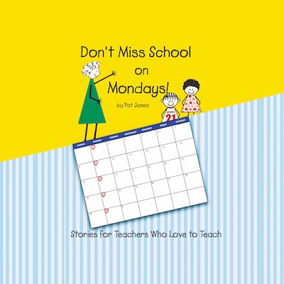 Don't Miss School on Mondays!: Stories for Teachers Who Love to Teach