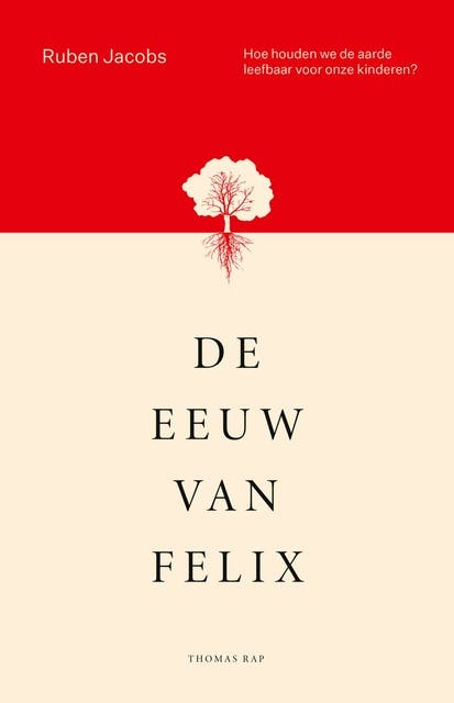 De eeuw van Felix: Hoe we de aarde leefbaar houden voor onze kinderen