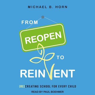 From Reopen to Reinvent – omslag til lydbogen af Michael B. Horn
