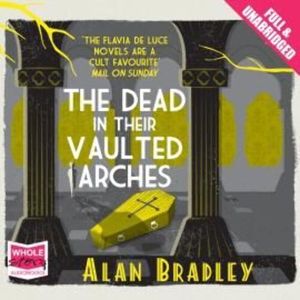 The Dead in their Vaulted Arches – okładka audiobooka, autor Alan Bradley