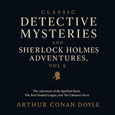 Classic Detective Mysteries and Sherlock Holmes Adventures, Vol 6