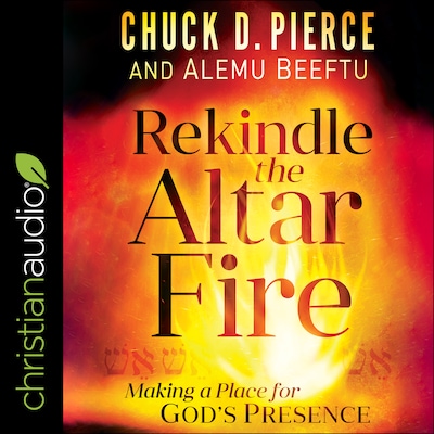 Rekindle the Altar Fire – omslag til lydbogen af Chuck D. Pierce, Alemu Beeftu