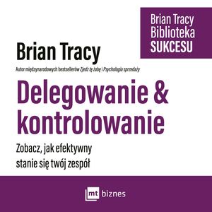 Delegowanie i kontrolowanie – okładka audiobooka, autor Brian Tracy