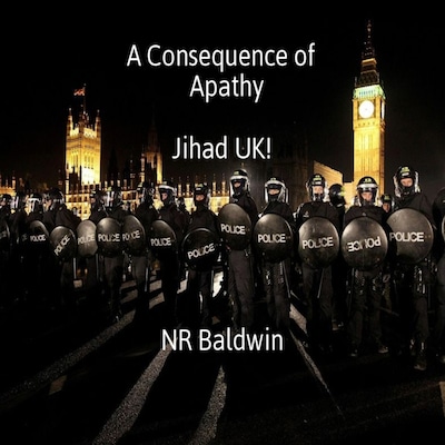 A Consequence of Apathy:  Jihad UK! – omslag til lydbogen af N. R. Baldwin