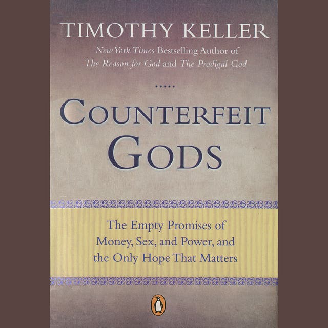 Counterfeit Gods: The Empty Promises of Money, Sex, and Power, and the Only Hope that Matters – omslag van het luisterboek van Timothy Keller