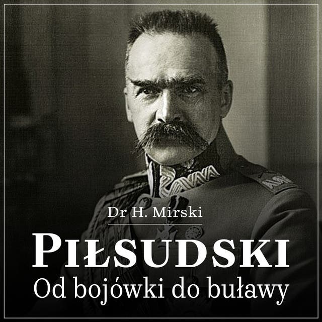 Piłsudski. Od bojówki do buławy
