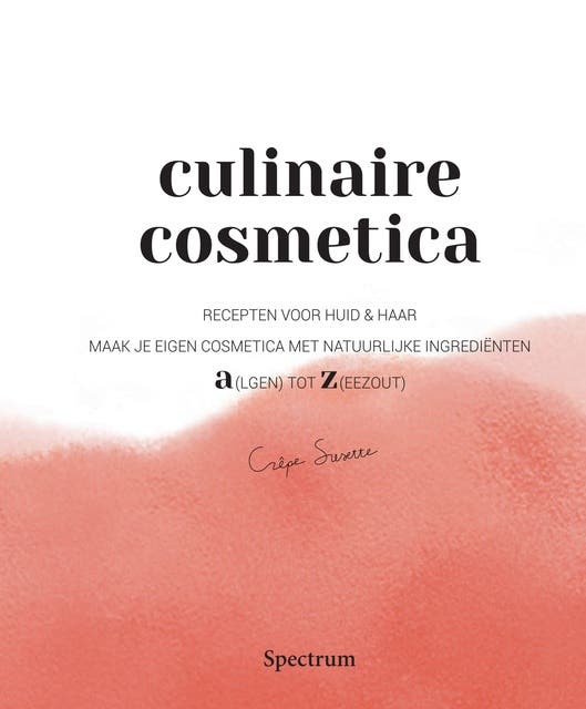 Culinaire Cosmetica: Recepten voor huid & haar. Maak je eigen cosmetica met natuurlijke ingrediënten. A(lgen) tot Z(eezout) – omslag van het luisterboek van Susette Brabander