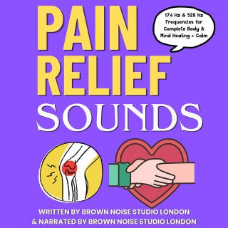Pain Relief Sounds: 16 Hours of Natural Soundscapes to Help Chronic & Acute Pain - Scientifically Backed 174 Hz & 528 Hz Frequencies For Healing the Body & Mind – omslag till ljudboken av Brown Noise Studio London