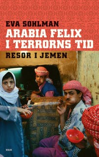 Arabia Felix i terrorns tid : resor i Jemen – omslag till ljudboken av Eva Sohlman