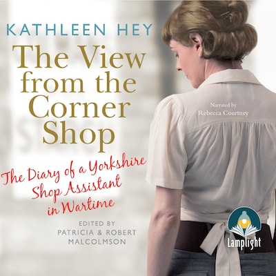 The View From The Corner Shop – omslag til lydbogen af Kathleen Hey, Patricia Malcolmson, Robert Malcolmson