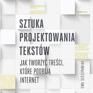 Sztuka projektowania tekstów. Jak tworzyć treści, które podbiją internet – okładka audiobooka, autor Ewa Szczepaniak
