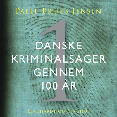 Danske kriminalsager gennem 100 år. Del 1 – omslag til lydbogen af Palle Bruus Jensen