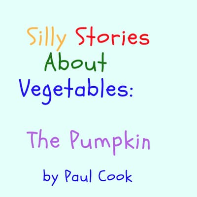 Silly Stories About Vegetables: The Pumpkin – omslag til lydbogen af Paul Cook