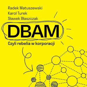 DBAM. Czyli rebelia w korporacji – okładka audiobooka, autor Karol Turek, Radek Matuszewski, Sławek Błaszczak