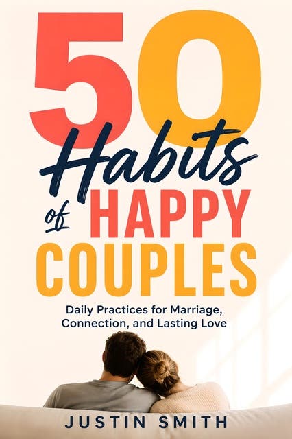 50 Habits of Happy Couples: Daily Practices for Marriage, Connection, and Lasting Love – omslag til lydbogen af Justin Smith