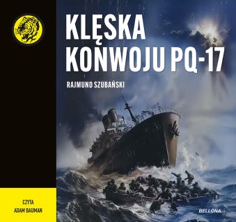 Klęska konwoju PQ-17 – okładka audiobooka, autor Rajmund Szubański