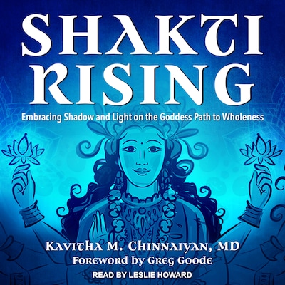 Shakti Rising – omslag til lydbogen af Kavitha M. Chinnaiyan, MD