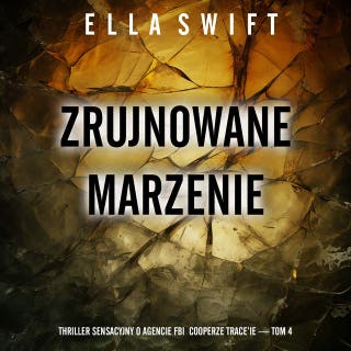 Zrujnowane marzenie (Thriller sensacyjny o agencie FBI Cooperze Trace’ie — Tom 4) – okładka audiobooka, autor Ella Swift