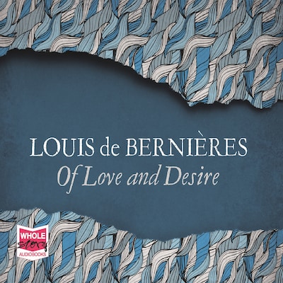Of Love And Desire – omslag til lydbogen af Louis de Bernières