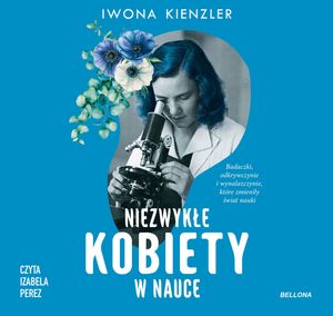 Niezwykłe kobiety w nauce – okładka audiobooka, autor Iwona Kienzler