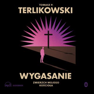Wygasanie: Zmierzch mojego Kościoła – okładka audiobooka, autor Tomasz P. Terlikowski