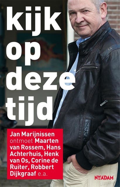 Kijk op deze tijd: Jan Marijnissen ontmoet Maarten van Rossem, Henk van Os, Corine de Ruiter, Hans Achterhuis, Robbert