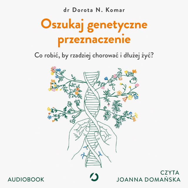 Oszukaj genetyczne przeznaczenie. Co robić, by rzadziej chorować i dłużej żyć?