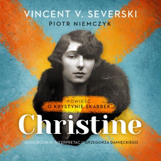 Christine: Powieść o Krystynie Skarbek – okładka audiobooka, autor Vincent V. Severski, Piotr Niemczyk