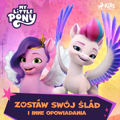My Little Pony - Nowe pokolenie - Zostaw swój ślad i inne opowiadania – okładka audiobooka, autor Hasbro France SAS