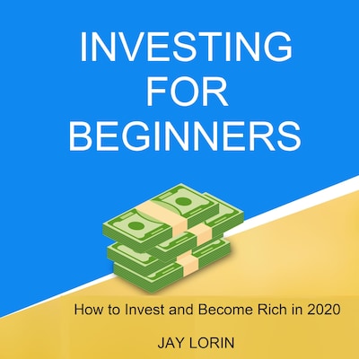 Investing for Beginners:  How to Invest and Become Rich in 2020 – omslag til lydbogen af Jay Lorin