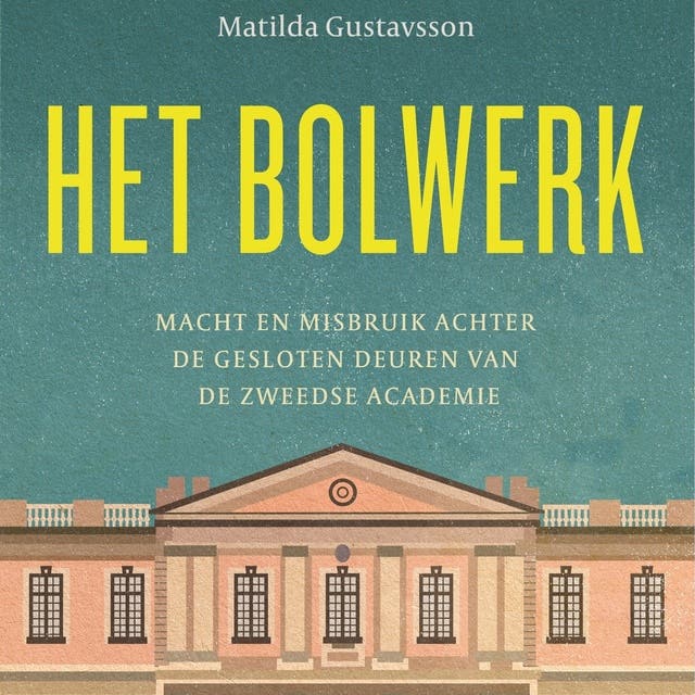 Het bolwerk: Macht en misbruik achter de gesloten deuren van de Zweedse Academie