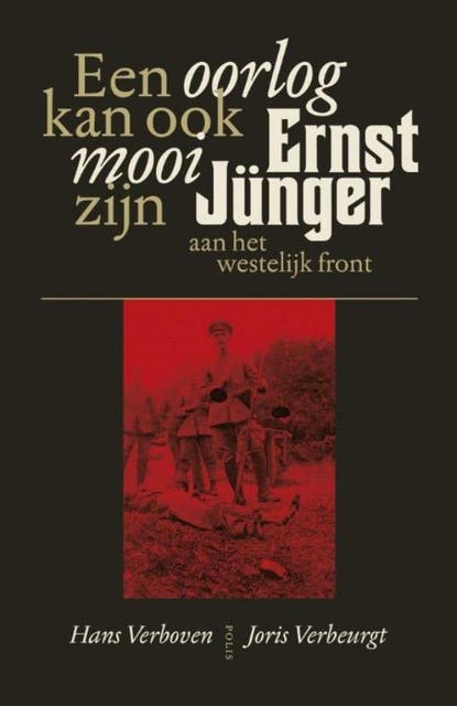 Een oorlog kan ook mooi zijn: Ernst Jünger aan het westelijk front