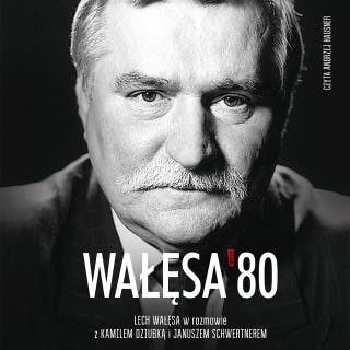 Wałęsa '80 – okładka audiobooka, autor Janusz Schwertner, Kamil Dziubka, Lech Wałęsa