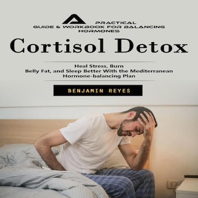 Cortisol Detox: A Practical Guide & Workbook for Balancing Hormones (Heal Stress, Burn Belly Fat, and Sleep Better With the Mediterranean Hormone-balancing Plan) – omslag til lydbogen af Benjamin Reyes, Mason g