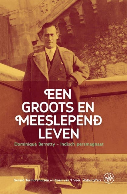 Een groots en meeslepend leven: Dominique Berretty – Indisch persmagnaat – omslag van het luisterboek van Coen van ’t Veer,Gerard Termorshuizen