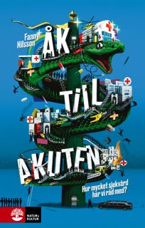Åk till akuten : hur mycket sjukvård har vi råd med? – omslag till ljudboken av Fanny Nilsson