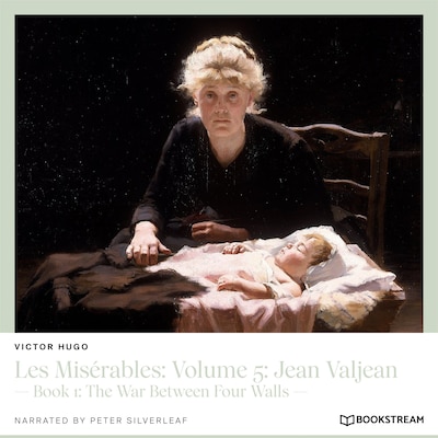 Les Misérables, Volume 5: Jean Valjean - Book 1: The War Between Four Walls