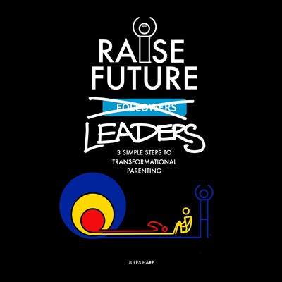 Raise Future Leaders - 3 Simple Steps to Transformational Parenting – omslag van het luisterboek van Jules Hare