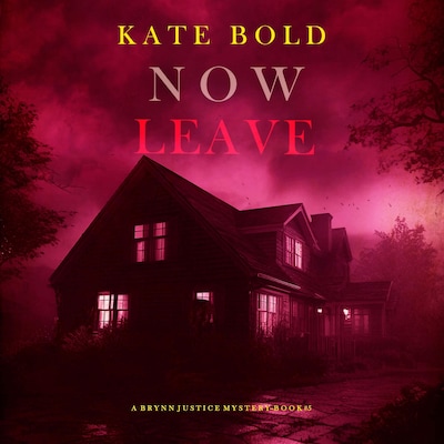 Now Leave (A Brynn Justice FBI Suspense Thriller—Book Five) – omslag til lydbogen af Kate Bold