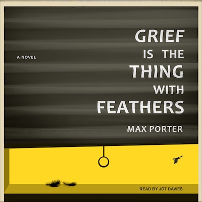 Grief Is the Thing with Feathers – omslag van het luisterboek van Max Porter