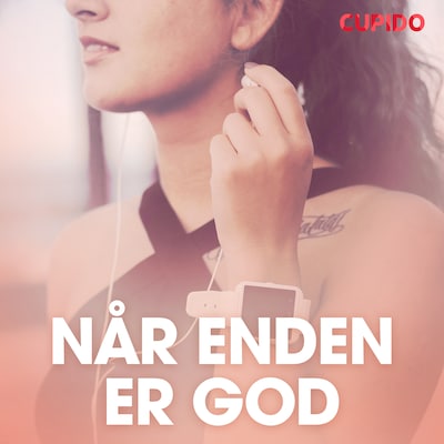 Når enden er god - erotisk novelle – omslag til lydbogen af Cupido