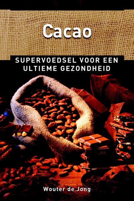 Cacao: supervoedsel voor een ultieme gezondheid – omslag van het luisterboek van Wouter J. de Jong