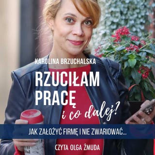 Rzuciłam pracę i co dalej? Jak zostać najlepszą Wirtualną Asystentką w branży i nie zwariować. – okładka audiobooka, autor Karolina Brzuchalska