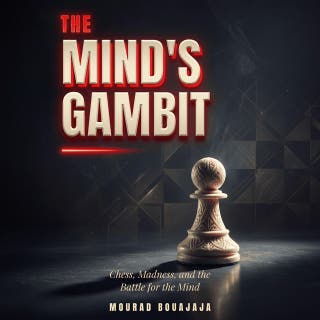 The Mind's Gambit: Chess, Madness, and the Battle for the Mind – omslag till ljudboken av Mourad Bouajaja