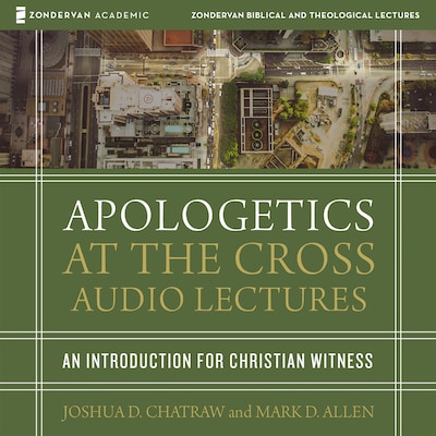 Apologetics at the Cross: Audio Lectures – omslag til lydbogen af Joshua D. Chatraw, Mark D. Allen