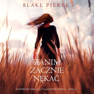 Zanim zacznie nękać (Powieść kryminalna o Mackenzie White — Tom 13) – okładka audiobooka, autor Blake Pierce