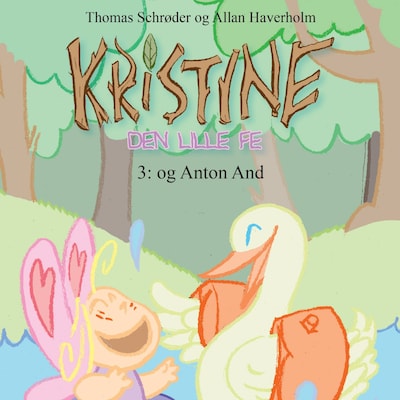Kristine, den lille fe #3: Kristine, den lille fe og Anton And – omslag til lydbogen af Thomas Schrøder